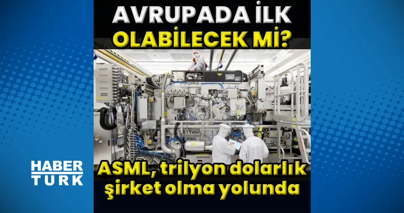 Yapay zeka çipi patlaması ASML yi Avrupa nın ilk trilyon dolarlık şirketi yapabilir mi?