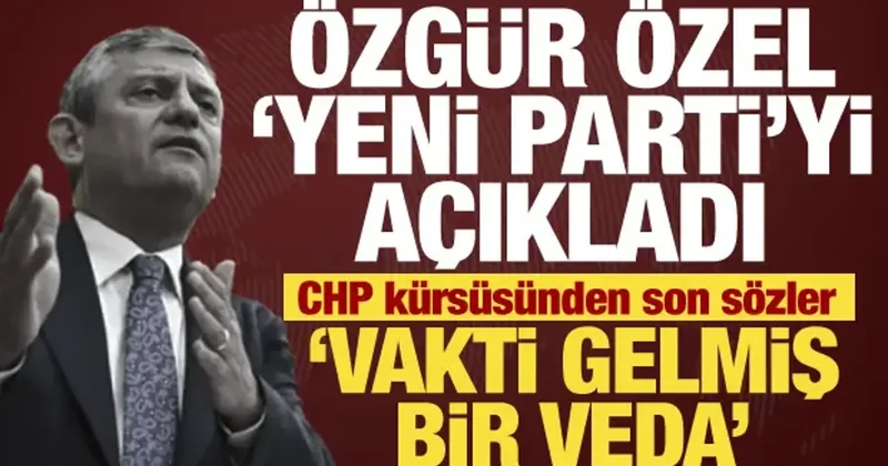 Özgür Özel Yeni Parti yi açıkladı! CHP kürsüsüne veda etti