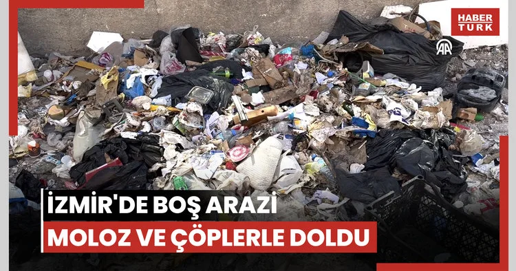 İzmir de boş arazi moloz ve çöplerle doldu