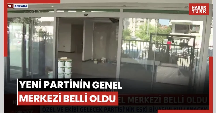 Yeni partinin genel merkezi belli oldu