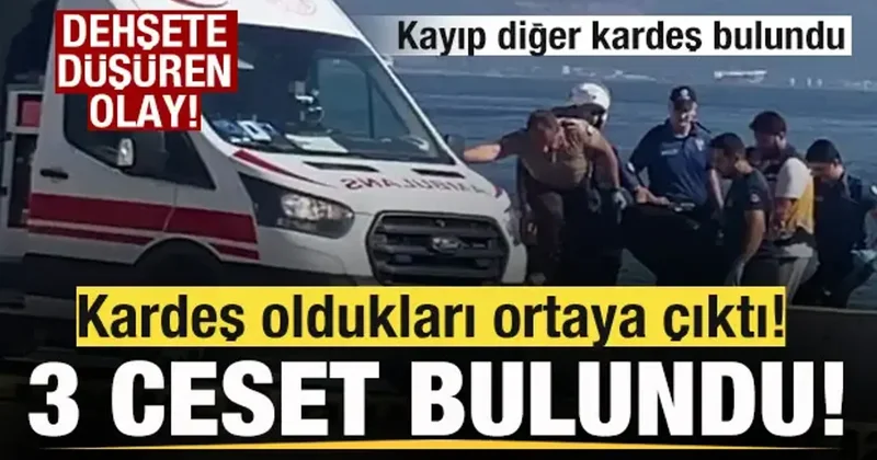 3 cansız beden bulundu! Kardeş oldukları ortaya çıktı