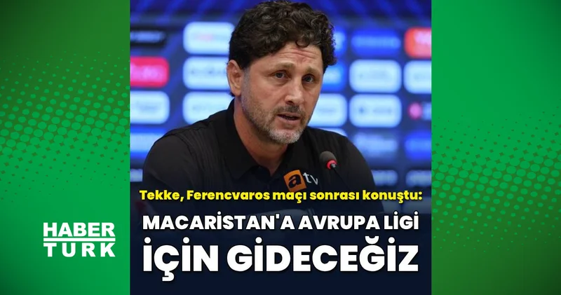 Fatih Tekke: Macaristan a Avrupa Ligi için gideceğiz