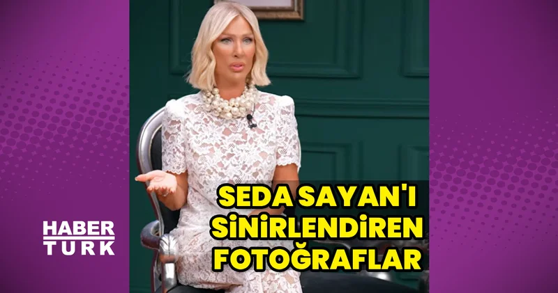 Seda Sayan ı çileden çıkaran fotoğraflar