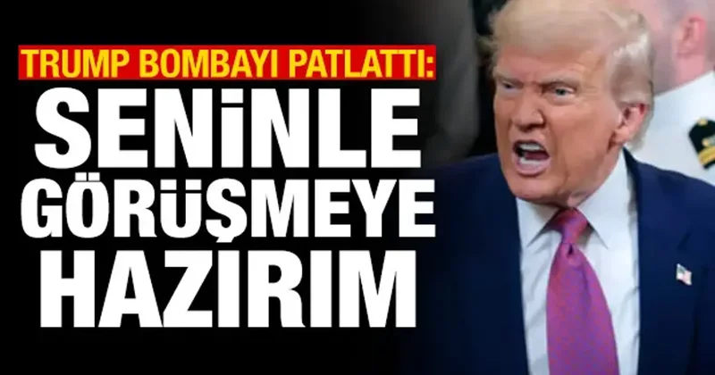 Trump bombayı patlattı: Seninle görüşmeye hazırım