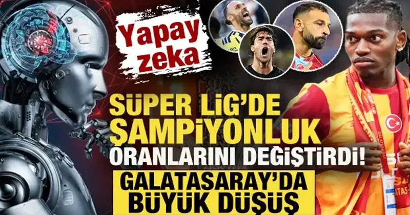 Yapay zeka, Süper Lig de şampiyonluk oranlarını değiştirdi! Galatasaray da büyük düşüş