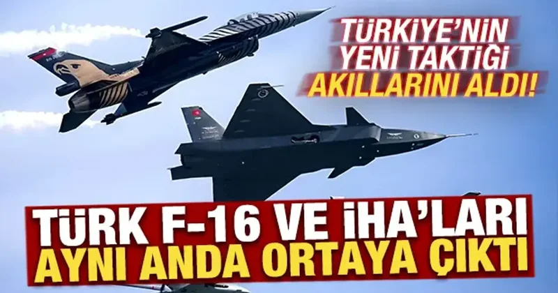 F 16 ve İHA lar aynı anda ortaya çıkıyor! Türkiye nin yeni taktiği akıllarını aldı