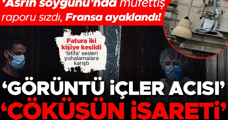Asrın soygunu nda müfettiş raporu sızdı Fransa karıştı! Fatura iki kişiye kesildi: İçler acısı , Çöküşün işareti