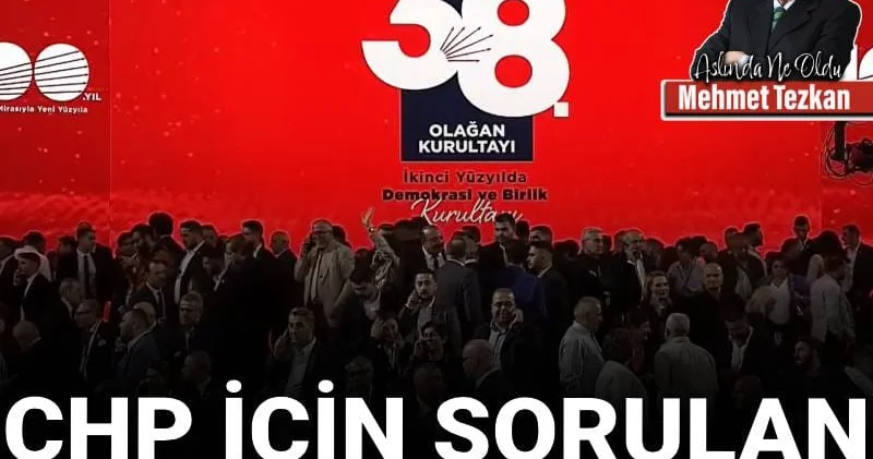 CHP için sorulan üç tehlikeli soruya yanıtım
