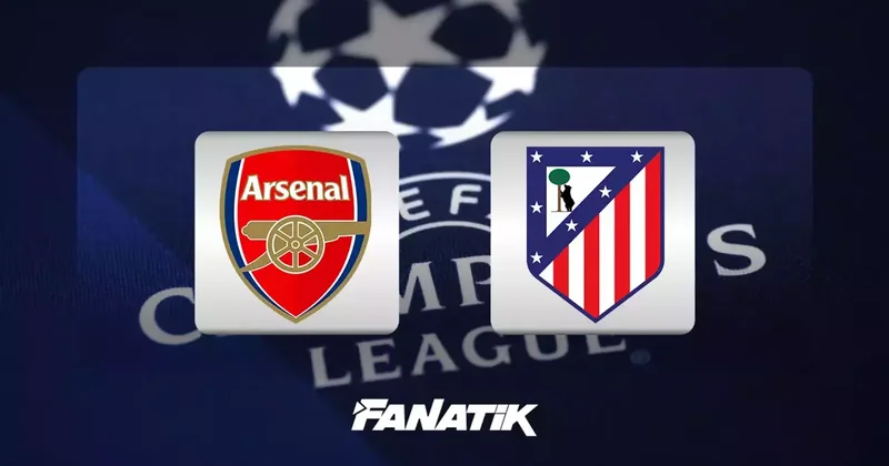 Arsenal Atletico Madrid maçı ne zaman, saat kaçta hangi kanalda? Fanatik Gazetesi Şampiyonlar Ligi Haberleri Spor