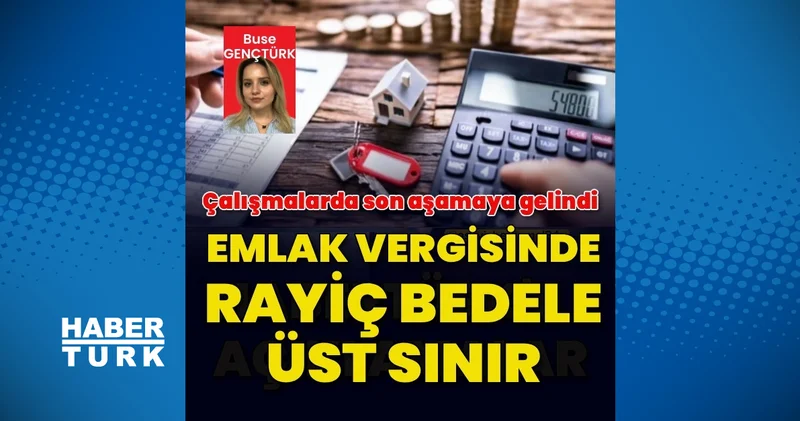 Emlak vergisine üst sınır getirecek çalışmalar tamamlanıyor Emlak Haberleri
