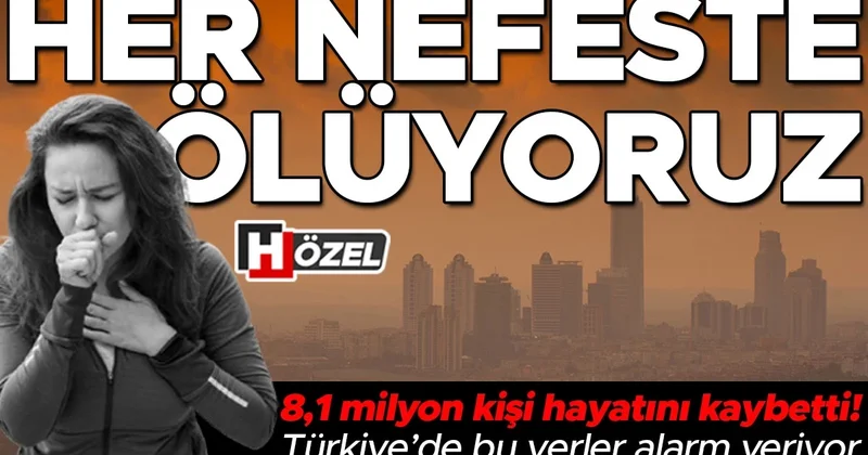 Her nefeste ölüyoruz! Türkiye’de havası temiz şehir yok, rakamlar korkunç... İşte ülke genelinde ve İstanbul’da en kirli yerler