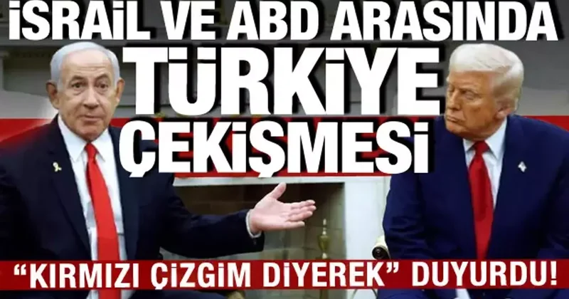 İsrail ve ABD arasında Erdoğan çekişmesi: Netanyahu kırmızı çizgim diyerek duyurdu