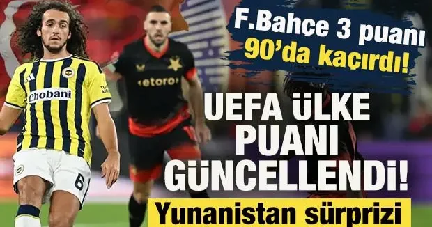 Fenerbahçe 3 puanı 90 da kaçırdı! UEFA ülke puanına etkisi nasıl oldu? İşte güncel sıralama
