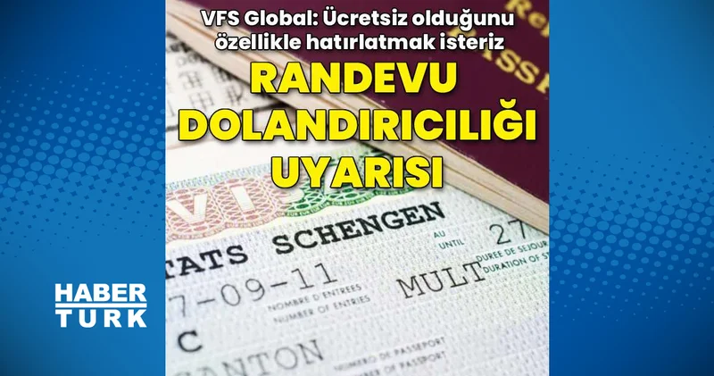 VFS Global den randevu dolandırıcılığı uyarısı: Vize alacaklar dikkat