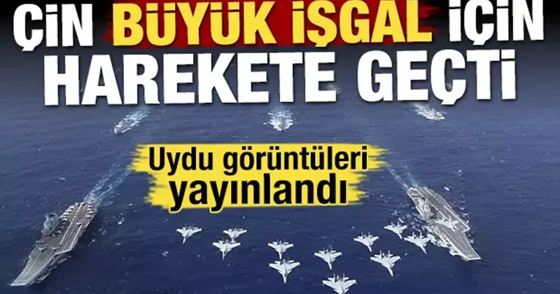 Çin büyük işgal için harekete geçti! Uydu görüntüleri yayınlandı