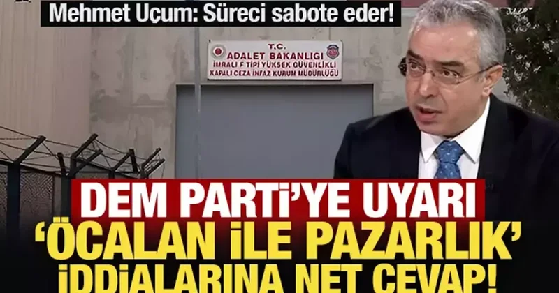 DEM Parti ye uyarı: Öcalan ile pazarlık iddialarına net cevap!