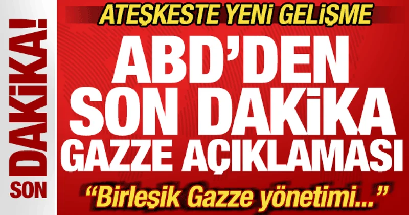 ABD den son dakika Gazze açıklaması! Ateşkeste yeni gelişme! Birleşik Gazze yönetimi...