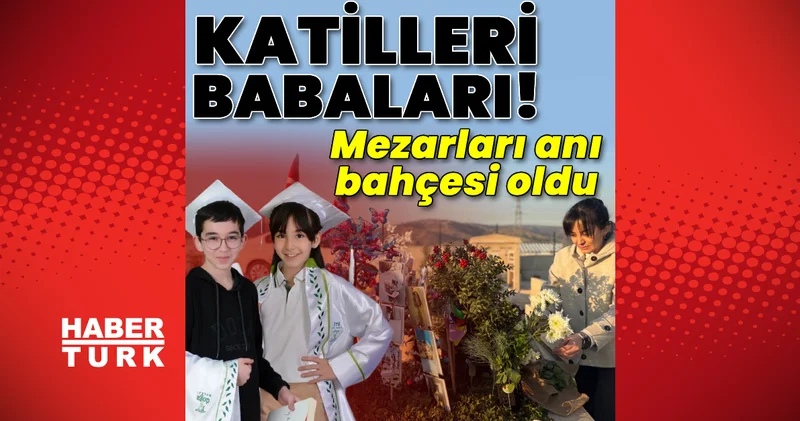Katilleri babaları! Mezarları anı bahçesi oldu Son dakika haberleri