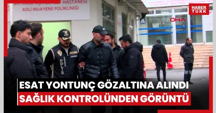 Esat Yontunç gözaltına alındı / Sağlık kontrolünden görüntü