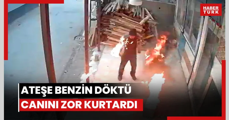 Ateşe benzin döktü canını zor kurtardı