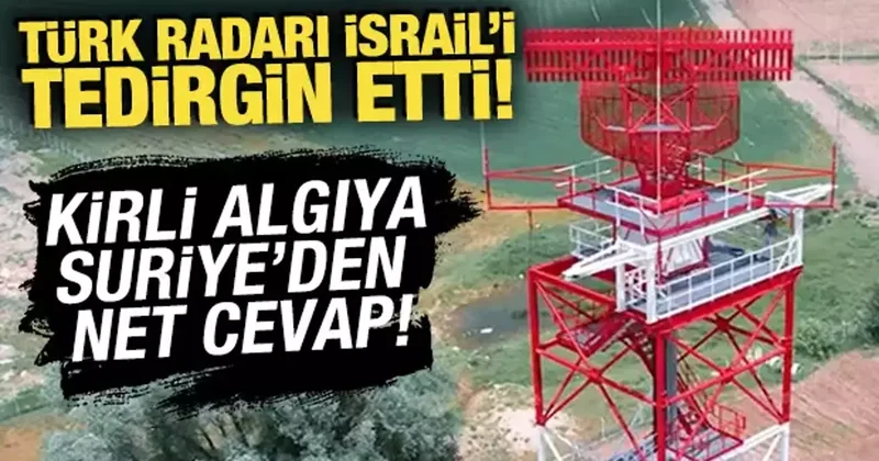 Türk radarı İsrail i tedirgin etti: Kirli algıya Suriye den net cevap