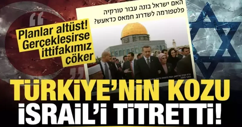Türkiye nin kozu İsrail i korkuttu: Gerçekleşirse ittifakımız çöker! Planlar altüst...