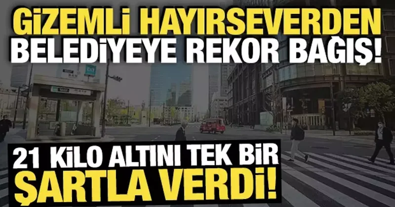 Gizemli hayırsever 21 kilogram altın bağışladı: Tek bir şartla verdi!