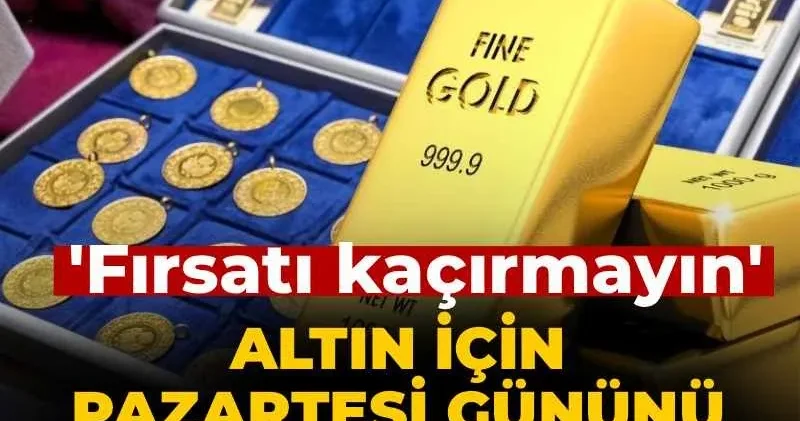 Altın için pazartesi gününü bekleyenleri uyardı: Fırsatı kaçırmayın