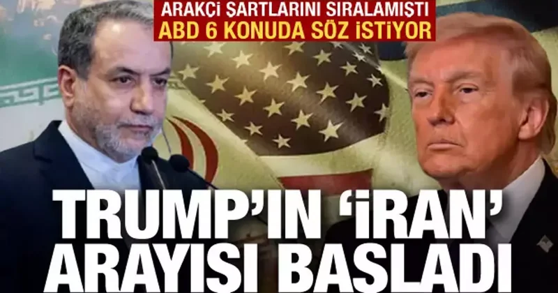 Trump İran a 6 şart sundu! Olası görüşmeler için arayış başladı