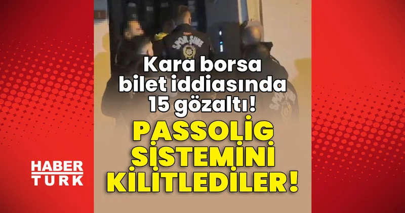 Son dakika: İstanbul merkezli 8 ilde ‘karaborsa bilet’ operasyonu: 15 gözaltı! Son dakika haberleri