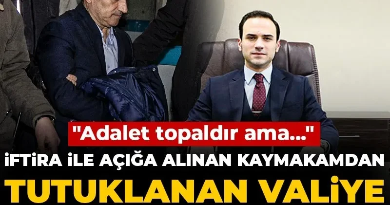 İftira ile açığa alınan kaymakamdan tutuklanan valiye olay gönderme! Adalet topaldır ama...