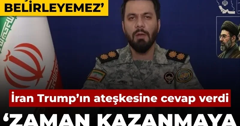 İran dan Trump ın ateşkesine cevap: Zaman kazanmaya çalışıyor elimiz tetikte