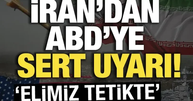İran dan ABD ye sert uyarı! Elimiz tetikte