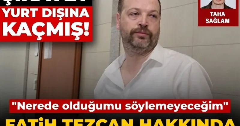 Fatih Tezcan hakkında yakalama kararı: Nerede olduğumu söylemeyeceğim