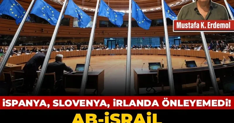 İspanya, Slovenya, İrlanda önleyemedi! AB İsrail suç ortaklığı sürecek
