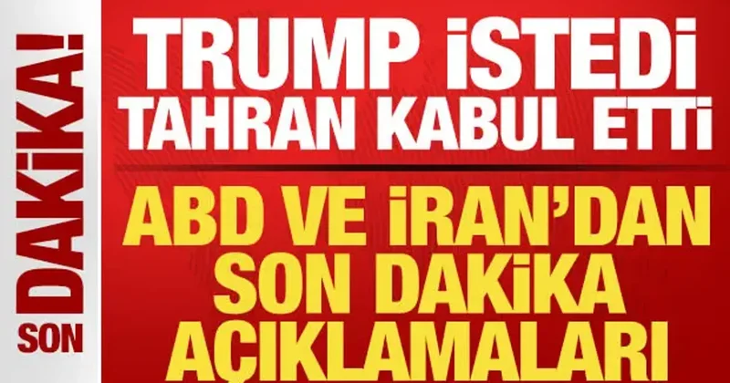 Son dakika: Trump istedi, Tahran kabul etti! ABD ve İran dan son dakika açıklamalar