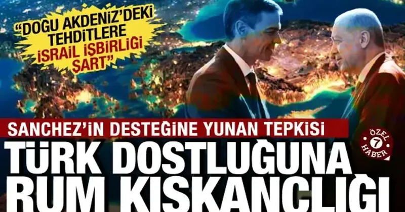 Yunanistan da kıskançlık krizi! Sanchez İsrail e karşı durdu! Türkiye işbirliğini istemedi