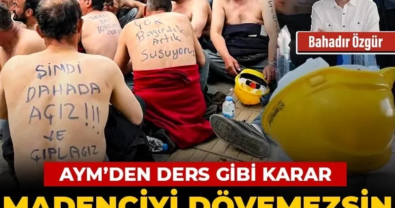 AYM’den ders gibi karar! Madenciyi dövemezsin, gözaltına alamazsın