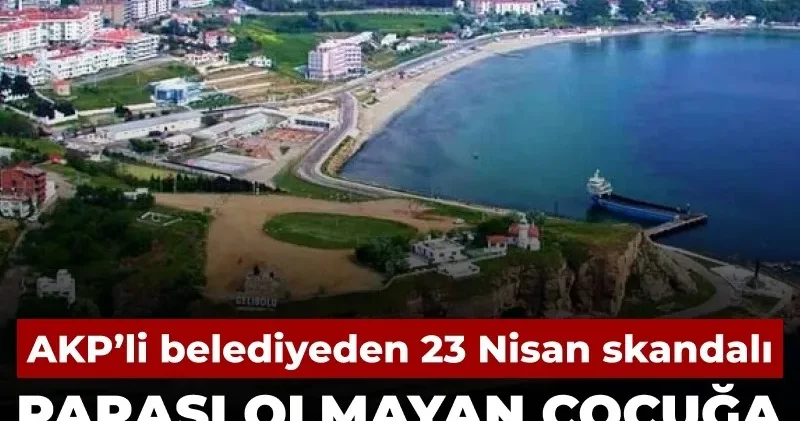 AKP li belediye parası olmayan çocuğa 23 Nisan ı reva görmedi