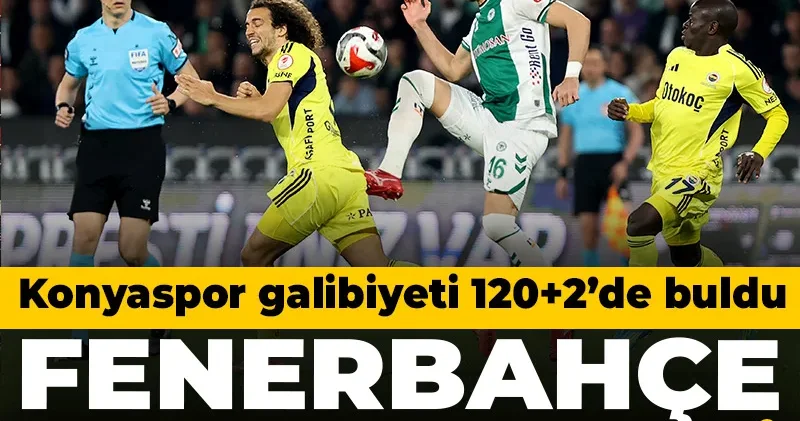 Fenerbahçe Türkiye Kupası na veda etti: Konyaspor galibiyeti 120+2 de buldu