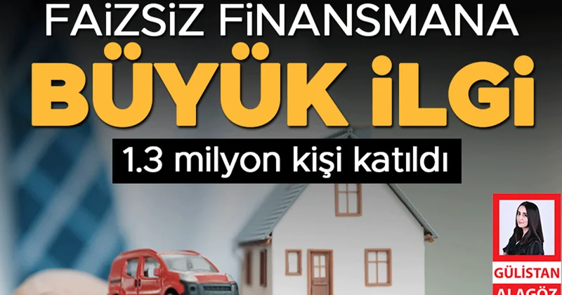Faizsiz finansmana büyük ilgi... 1.3 milyon kişi katıldı