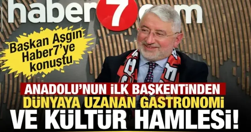 Çorum Belediye Başkanı Aşgın anlattı: Anadolu nun ilk başkentinden dünyaya açılan vizyon