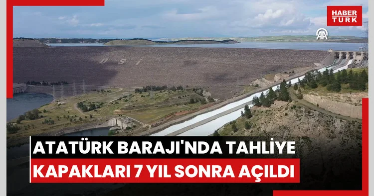 Atatürk Barajı nda tahliye kapakları 7 yıl sonra açıldı