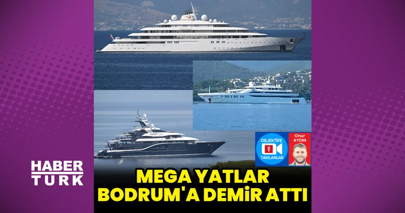 Mega yatlar Bodrum a demir attı