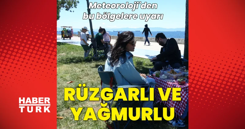 SON DAKİKA! Meteoroloji den kuvvetli rüzgar ve yağmur uyarısı Son dakika haberleri Son dakika haberleri