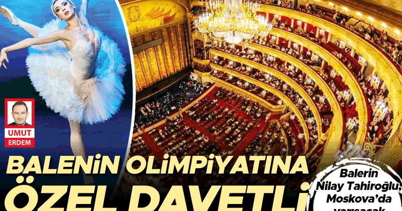 Özel davet edildi... Bolşoy’da yarışacak
