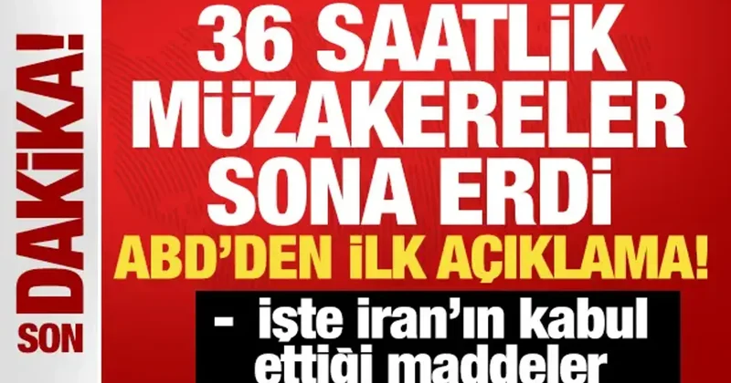36 saatlik müzakereler sona erdi! ABD den ilk açıklama! İşte İran ın kabul ettiği maddeler