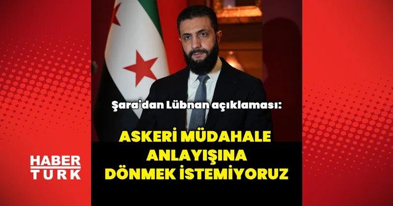 Ahmed Şara dan Lübnan açıklaması Dış Haberler