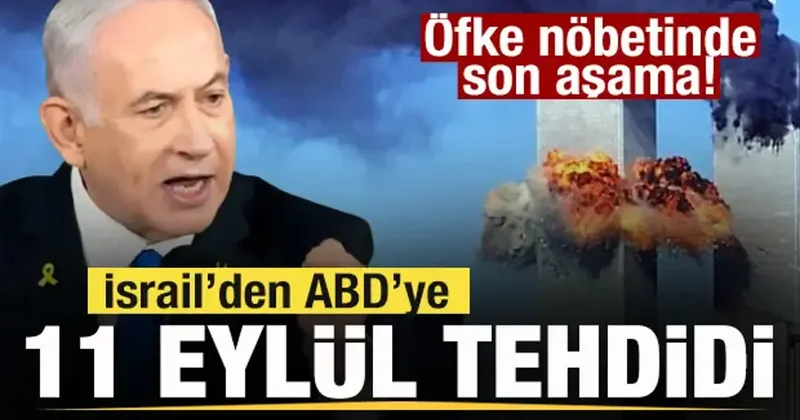 Kriz derinleşiyor! İsrail den ABD ye 11 Eylül tehdidi!