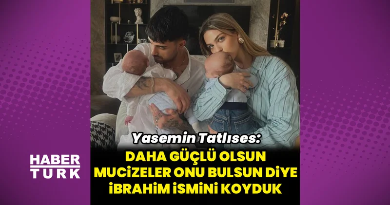 Yasemin Tatlıses: Oğlum İbrahim Tatlıses gibi güçlü olsun istedim